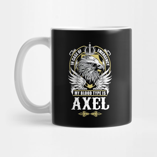 Axel Name T Shirt - In Case Of Emergency My Blood Type Is Axel Gift Item by AlyssiaAntonio7529